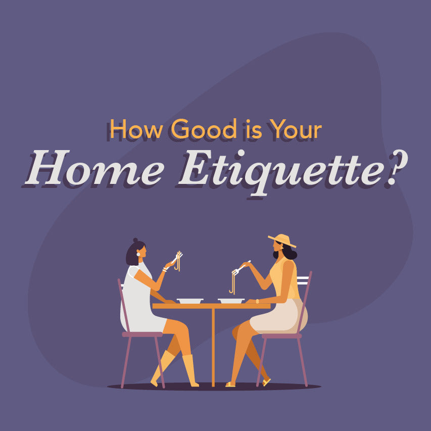 How Good is Your Home Etiquette?